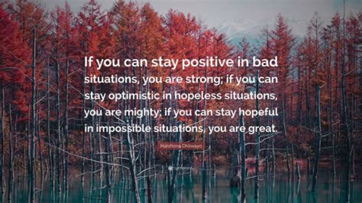 How to stay postive in difficult situation.