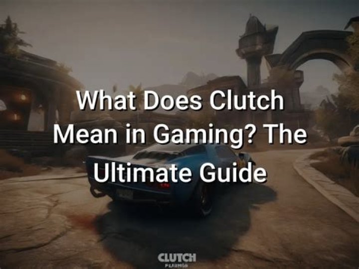 What does ‘clutch’ mean in gaming?